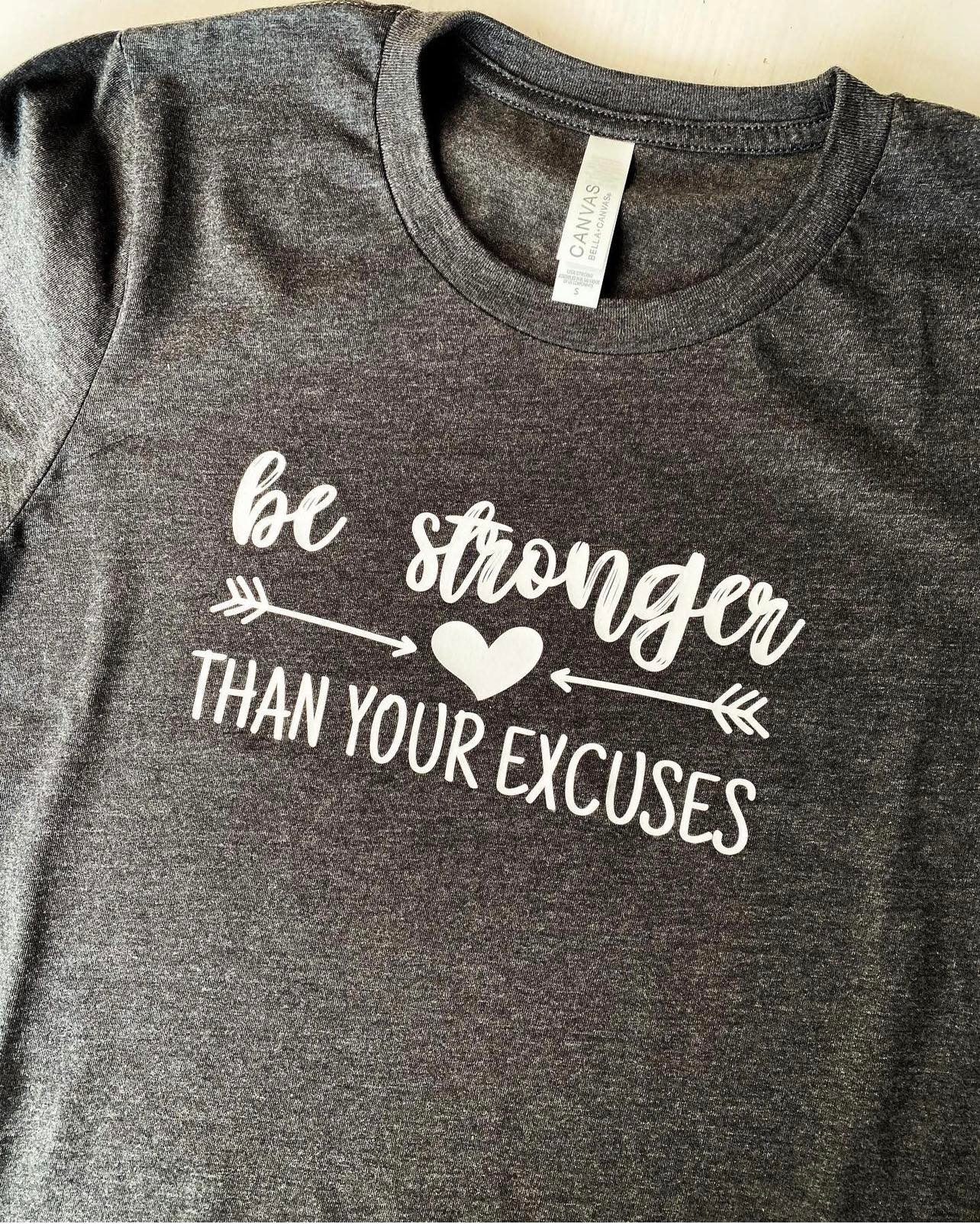 Be Stronger than Your Excuses tshirt